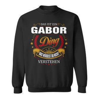 Das Ist Ein Gabor Ding Das Würdest Du Nicht Verstehen Gabor Name Sweatshirt - Seseable