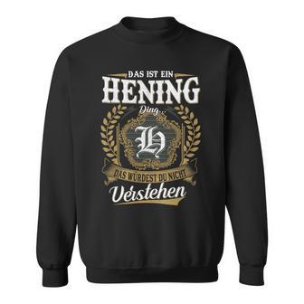 Das Ist Ein Hening Ding Das Würdest Du Nicht Verstehen Hening Nachname Sweatshirt - Seseable