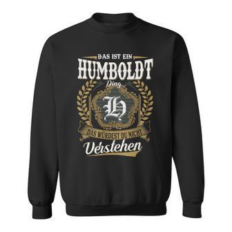 Das Ist Ein Humboldt Ding Das Würdest Du Nicht Verstehen Humboldt Nachname Sweatshirt - Seseable