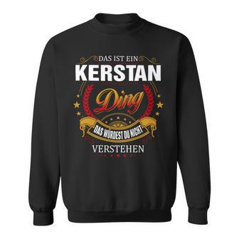 Das Ist Ein Kerstan Ding Das Würdest Du Nicht Verstehen Kerstan Name Sweatshirt - Seseable