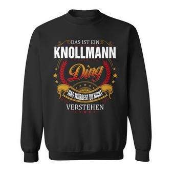 Das Ist Ein Knollmann Ding Das Würdest Du Nicht Verstehen Knollmann Name Sweatshirt - Seseable