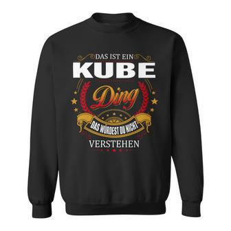 Das Ist Ein Kube Ding Das Würdest Du Nicht Verstehen Kube Name Sweatshirt - Seseable