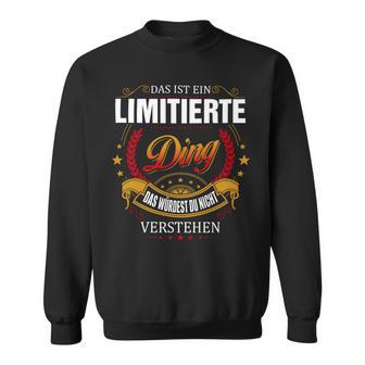 Das Ist Ein Limitierte Ding Das Würdest Du Nicht Verstehen Limitierte Name Sweatshirt - Seseable