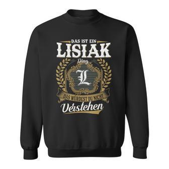 Das Ist Ein Lisiak Ding Das Würdest Du Nicht Verstehen Lisiak Nachname Sweatshirt - Seseable