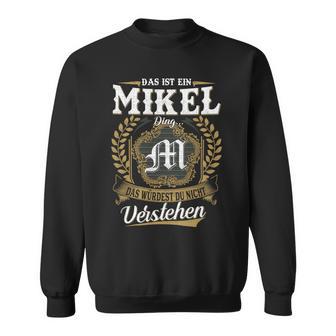 Das Ist Ein MIKEL Ding Das Würdest Du Nicht Verstehen MIKEL Nachname Sweatshirt - Seseable