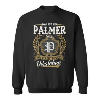 Das Ist Ein Palmer Ding Das Würdest Du Nicht Verstehen Palmer Nachname Sweatshirt - Seseable
