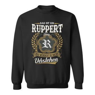 Das Ist Ein Ruppert Ding Das Würdest Du Nicht Verstehenruppert Nachname Sweatshirt - Seseable