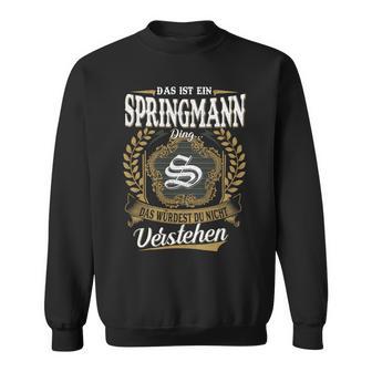 Das Ist Ein Springmann Ding Das Würdest Du Nicht Verstehenspringmann Nachname Sweatshirt - Seseable
