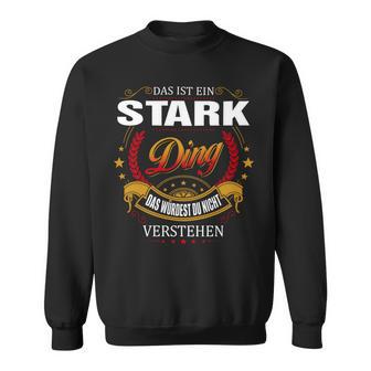 Das Ist Ein Stärk Ding Das Würdest Du Nicht Verstehen Stärk Name Sweatshirt - Seseable