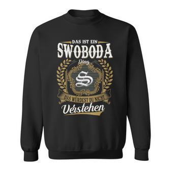 Das Ist Ein Swoboda Ding Das Würdest Du Nicht Verstehen Swoboda Nachname Sweatshirt - Seseable