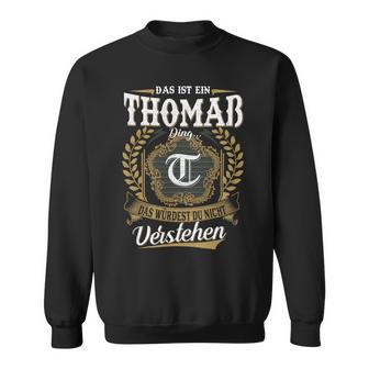 Das Ist Ein Thomaß Ding Das Würdest Du Nicht Verstehenthomaß Nachname Sweatshirt - Seseable