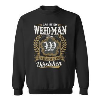 Das Ist Ein Weidman Ding Das Würdest Du Nicht Verstehen Weidman Nachname Sweatshirt - Seseable