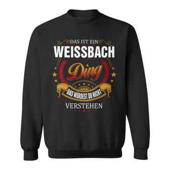 Das Ist Ein Weissbach Ding Das Würdest Du Nicht Verstehen Weissbach Name Sweatshirt - Seseable