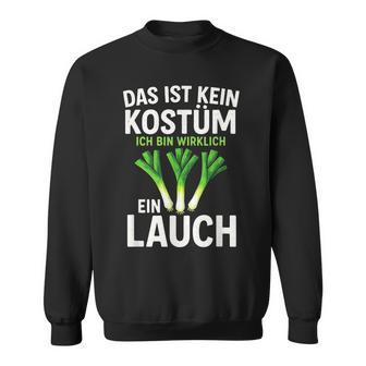 Das Ist Kein Kostüm Ich Bin Wirklich Ein Lauch Sweatshirt - Geschenkecke