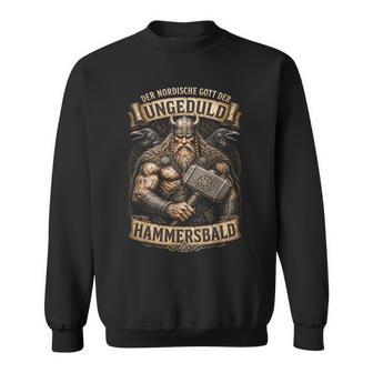 Der Nordische Gott Der Ungeduld Hammersbald Wikinger Sweatshirt - Geschenkecke