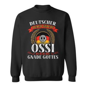 Deutscher Durch Geburt Ossi Durch Die Gnade Gottes Sweatshirt - Geschenkecke