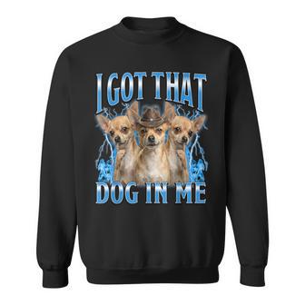 I Got That Dog In Me Chihuahua Cowboy Meme Sweatshirt - Monsterry