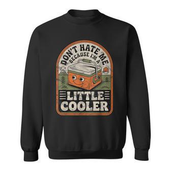 Don’T Hate Me Because I’M A Little Cooler Retro Meme Sweatshirt - Monsterry