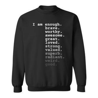 I Am Enough Brave Worthy Awesome Great Loved Quote Sweatshirt - Monsterry