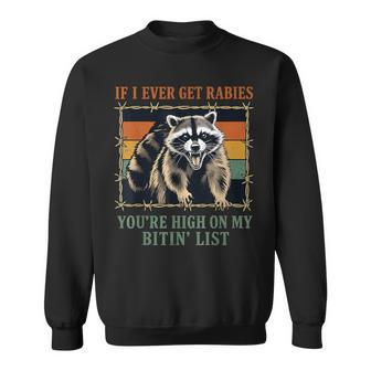 If I Ever Get Rabies You're High On My Biting List Sweatshirt - Thegiftio UK