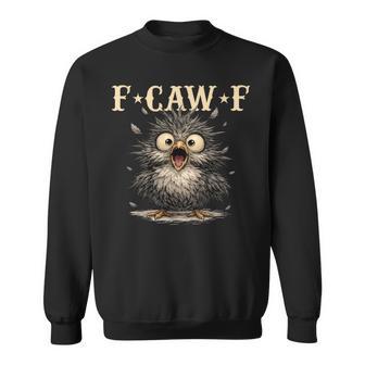 F-Caw-F Sarcasm Bird Pun Dark Humor Sweatshirt - Monsterry