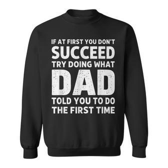 If At First You Don't Succeed Try Doing What Dad Told You Sweatshirt | Seseable UK