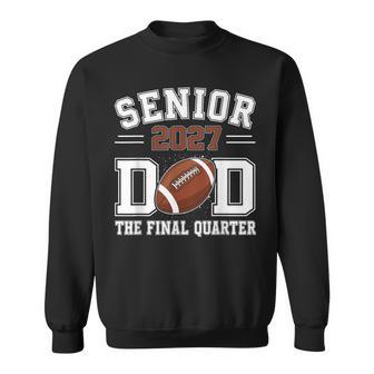 Football Senior Dad Class Of 2027 The Final Quarter Graduate Sweatshirt | Seseable UK