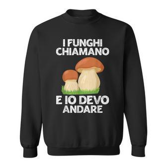 Fungo Cacciatore Funghi Chiamano Io Devo Andare Fungaiolo Felpa - Novitaregali