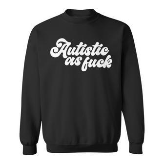 Autistic As Fuck Autismo Conciencia Humorarcástico Tea Camisa de entrenamiento - Regaloses
