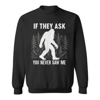 Bigfoot Sasquatch Graphic If They Ask You Big Foot Sweatshirt - Thegiftio UK