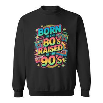 Born In 80 Raised In 90 Sweatshirt - Thegiftio UK