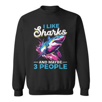 Shark Animal I Like Sharks And Maybe 3 People Sweatshirt - Thegiftio UK