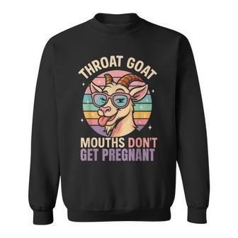 Throat Goat Humor Joke Mouths Don't Get Pregnant Sweatshirt - Thegiftio UK