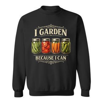 I Garden Because I Can Gardening Canning Lover Sweatshirt - Monsterry UK