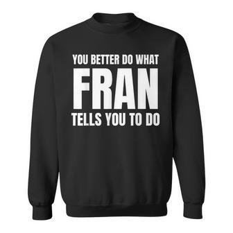 Given Name Fran You Better Do What Fran Tells You To Do Camisa de entrenamiento - Regaloses