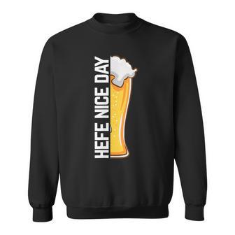 Hefe Nice Day Hefeweizen Alkoholpruch Für Bierliebhaber Sweatshirt - Geschenkecke