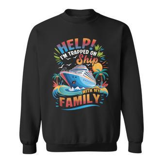 Help Im Trapped On Ship With My Family Vacation Cruising Sweatshirt - Thegiftio UK