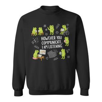 However You Communicate I Am Listening Cute Frog Autism Sweatshirt | Seseable UK