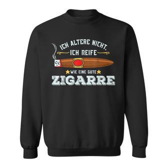 Ich Altere Nicht Ich Reife Wie Eine Gute Zigarre Sweatshirt - Geschenkecke