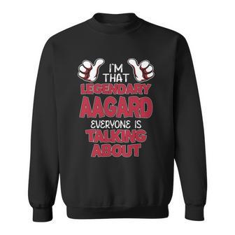 I'm That Legendary Aagard Everyone Is Talking About Aagard Name Sweatshirt - Thegiftio UK