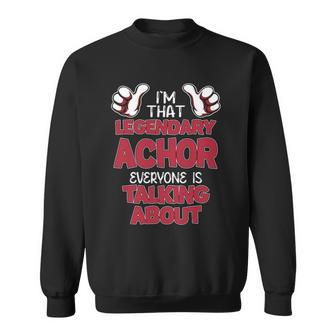 I'm That Legendary Achor Everyone Is Talking About Achor Name Sweatshirt - Thegiftio UK