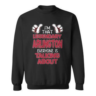 I'm That Legendary Arlington Everyone Is Talking About Arlington Name Sweatshirt - Thegiftio UK