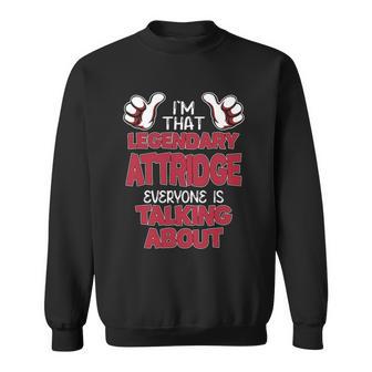 I'm That Legendary Attridge Everyone Is Talking About Attridge Name Sweatshirt - Thegiftio UK