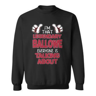 I'm That Legendary Ballowe Everyone Is Talking About Ballowe Name Sweatshirt - Thegiftio UK