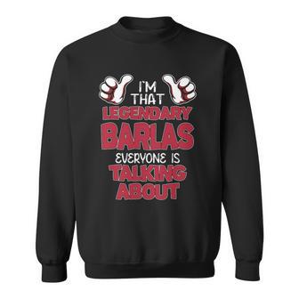 I'm That Legendary Barlas Everyone Is Talking About Barlas Name Sweatshirt - Thegiftio UK
