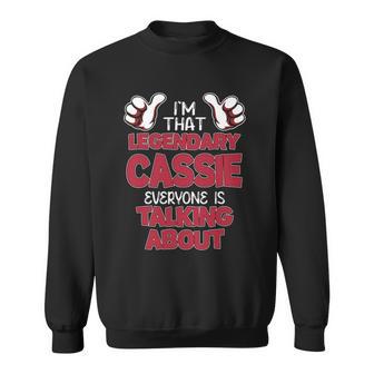 I'm That Legendary Cassie Everyone Is Talking About Cassie Name Sweatshirt - Thegiftio UK