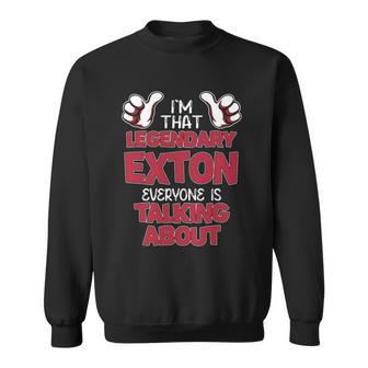 I'm That Legendary Exton Everyone Is Talking About Exton Name Sweatshirt - Thegiftio UK