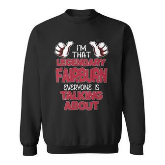 I'm That Legendary Fairburn Everyone Is Talking About Fairburn Name Sweatshirt - Thegiftio UK