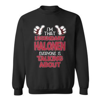I'm That Legendary Halonen Everyone Is Talking About Halonen Name Sweatshirt - Thegiftio UK