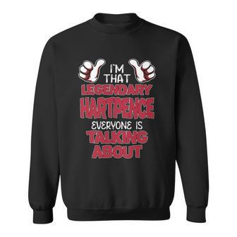 I'm That Legendary Hartpence Everyone Is Talking About Hartpence Name Sweatshirt - Thegiftio UK